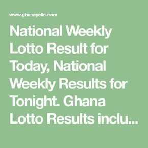National weekly results today - saturday lotto results ghana lotto - nla results